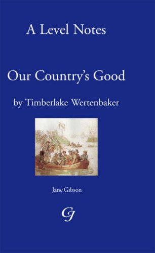 'A' Level Noted on Our Country's Good by Timberlake Werten Baker: A Level Notes 'A' Level Noted on Our Country's Good by Timberlake Werten Baker: A Level Notes