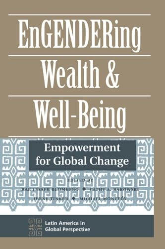 Engendering Wealth and Well-being: Empowerment for Global Change (Latin America in Global Perspective)