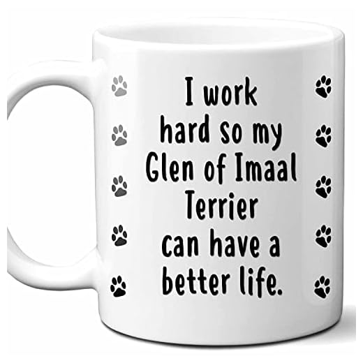 I Work Hard So My Glen of Imaal Terrier Can Have A Better Life Coffee Mug. Funny Dog Themed Gift For Women, Men, Dog Mom, Dad, Owners. 11 Ounces.
