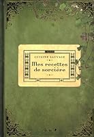 Mes Recettes De Sorcière: Cuisine Sauvage 2842779266 Book Cover