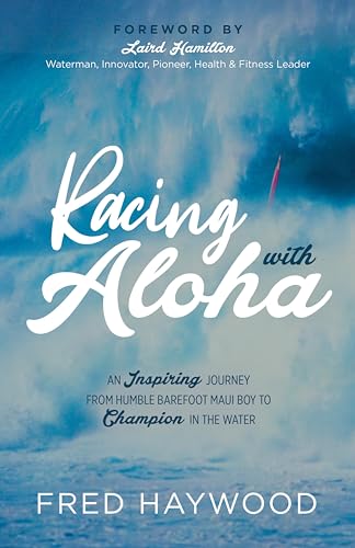 Racing with Aloha: An Inspiring Journey from Humble Barefoot Maui Boy to Champion in the Water
