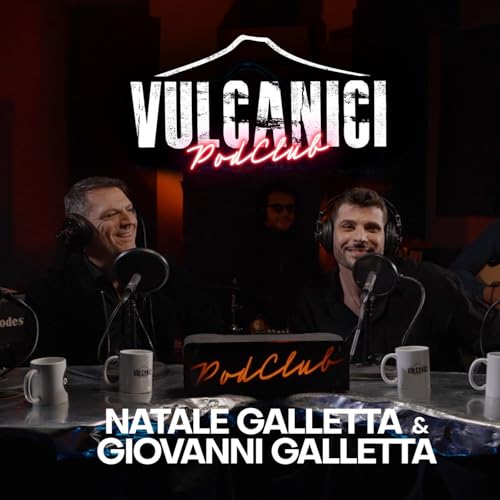 Vulcanici PodClub #4 - con Natale Galletta e Giovanni Galletta