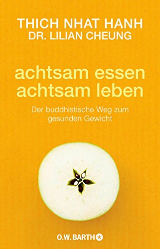 achtsam essen - achtsam leben: Der buddhistische Weg zum gesunden Gewicht achtsam essen - achtsam leben: Der buddhistische Weg zum gesunden Gewicht