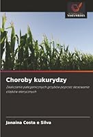 Choroby kukurydzy: Zwalczanie patogenicznych grzybów poprzez stosowanie olejków eterycznych (Polish Edition) 6206829731 Book Cover