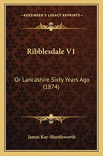 Ribblesdale V1: Or Lancashire Sixty Years Ago (1874)