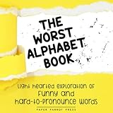 The Worst Alphabet Book: Light hearted exploration of funny and hard-to-pronounce words