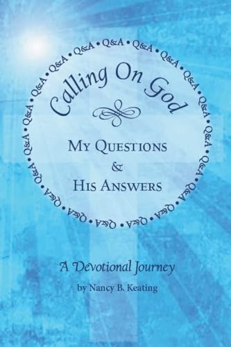 Calling on God: My Questions & His Answers