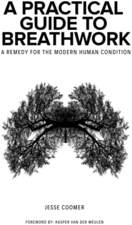 A Practical Guide to Breathwork: A Remedy for the Modern Human Condition