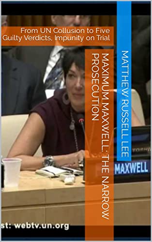 Maximum Maxwell The Narrow Prosecution From Un Collusion To Five Guilty Verdicts Impunity On Trial Kindle Edition By Lee Matthew Russell Mystery Thriller Suspense Kindle Ebooks Amazon Com