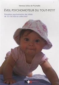 Eveil psychomoteur du tout-petit : Education psychomotrice des bébés de 3 à 18 mois en collectivité