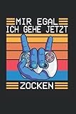  Mir Egal Ich Geh Jetzt Zocken: Nützliches Notizbuch A5 (6x9\