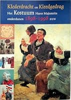 Klederdracht En Kleedgedrag: Het Kostuum Harer Majesteits Onderdanen, 1898-1998 9061686474 Book Cover