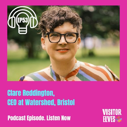 Ep 53 Clare Reddington on skipping school, creativity and financial resilience at Bristol's Watershed.