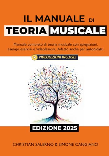 Il Manuale di Teoria Musicale: Manuale Completo di Teoria Musicale con Spiegazioni, Esempi, Esercizi e Videolezioni. Adatto anche per Autodidatt