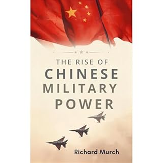 The Rise of Chinese Military Power Audiobook By Richard Murch cover art
