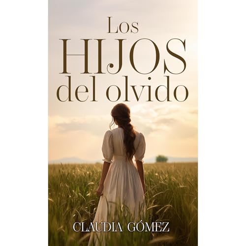 LOS HIJOS DEL OLVIDO - Ficci&oacute;n hist&oacute;rica del siglo XX sobre las Amas de Cr&iacute;a Audiolibro Por Claudia G&oacute;mez arte de portada