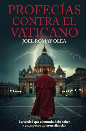 Profecias contra el Vaticano: La verdad que el mundo debe saber y unos pocos quieren silenciar