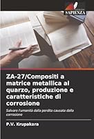 ZA-27/Compositi a matrice metallica al quarzo, produzione e caratteristiche di corrosione (Italian Edition) 6208915139 Book Cover
