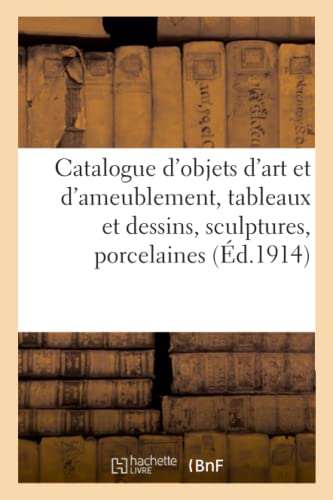Catalogue d'objets d'art et d'ameublement, tableaux et dessins, sculptures, porcelaines et faïences: intruments de musique, piano droit de Pleyel, meubles et sièges, tapis d'Aubusson (French Edition)