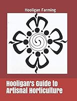Hooligan's Guide to Artisnal Horitculture 1709767960 Book Cover