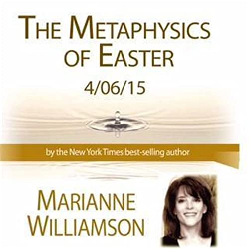 The Metaphysics of Easter with Marianne Williamson by Marianne Williamson episode artwork