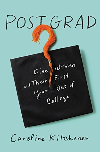 Post Grad: Five Women and Their First Year Out of College Hardcover – April 11, 2017