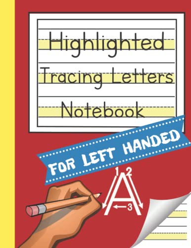 Highlighted Tracing Letters Notebook for Left Handed: Handwriting Practice Book for Lefties with Raised Lines | Learn to Write Alphabet | ... Notebooks for Handwriting Improvement)