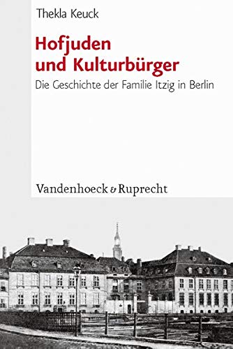 Hofjuden und Kulturburger: Die Geschichte der Familie Itzig in Berlin (Judische Religion, Geschichte und Kultur (JRGK))