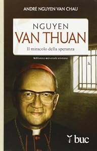 Nguyen Van Thuan. Il miracolo della speranza