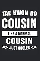 Tae Kwon Do Cousin Like A Normal Cousin Just Cooler: College Ruled Journal or Notebook (6x9 inches) with 120 pages 1676659706 Book Cover