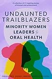 Undaunted Trailblazers: Minority Women Leaders for Oral Health