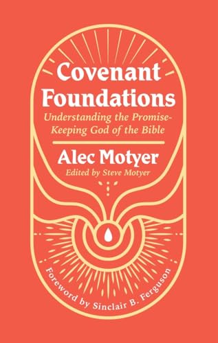 Covenant Foundations: Understanding the Promise–Keeping God of the Bible