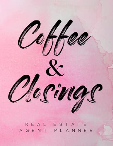 Real Estate Agent Planner: The Ultimate Planner For Real Estate Agents: Everything a Real Estate Agent Needs To Get Organized, Get More Contracts and Have More Closings