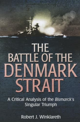 The Battle of the Denmark Strait: A Critical Analysis of the Bismarck’s Singular Triumph