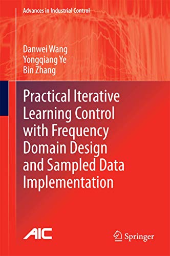 Practical Iterative Learning Control With Frequency Domain Design and Sampled Data Implementation (Advances in Industrial Control) view 2