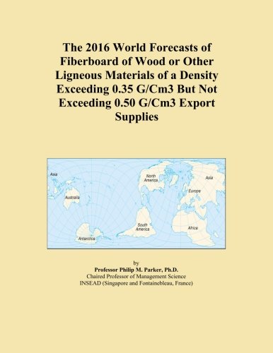The 2016 World Forecasts of Fiberboard of Wood or Other Ligneous Materials of a Density Exceeding 0.35 G/Cm3 But Not Exceeding 0.50 G/Cm3 Export Supplies