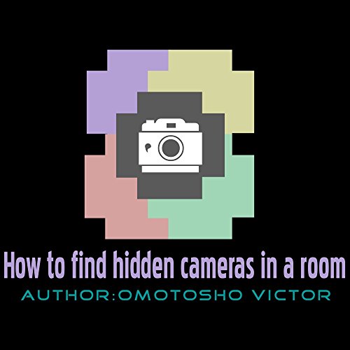 How to detect find hidden camera in a room This ebook tells you howw