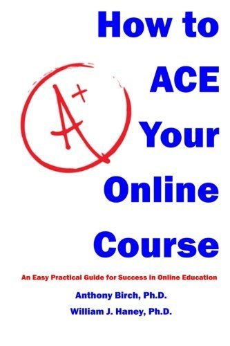 How to Ace Your Online Course: An Easy Practical Guide for Succes...