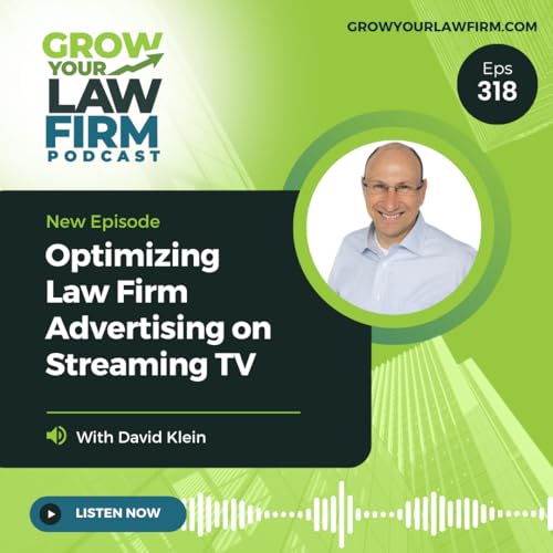 Optimizing Law Firm Advertising on Streaming TV With David Klein
