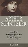 Arthur Schnitzler. Ausgewählte Werke in acht Bänden: Spiel im Morgengrauen: Erzählungen 1923-1931: Erzählungen 1923-1931. Nachw. v. Michael Scheffel - Arthur Schnitzler 