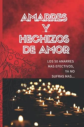 AMARRES Y HECHIZOS DE AMOR: Los 50 amarres más efectivos, no sufras mas por el amor de él o ella. | Ya disponible en tu tienda friki favorita! En mundofriki.es!