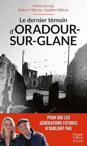  Le dernier témoin d\'Oradour-sur-Glane: Un témoignage pour les générations futures (French Edition)