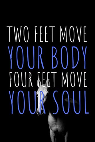 Two Feet Move Your Body Four Feet Move Your Soul Two Feet Move Your Body Four Feet Move Your Soul: Novelty Notebook For