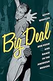 Big Deal: Bob Fosse and Dance in the American Musical (Broadway Legacies)