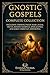 Gnostic Gospels Complete Collection: Including Thomas, Philip, Mary, Judas, Truth, Infancy Gospels, Apocalypses, and Early Christian Apocrypha