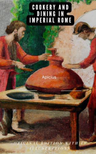 Cookery and Dining in Imperial Rome: Original Edition with 49 Ill...