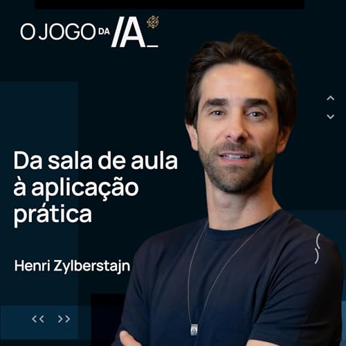 INSIGHTS DE IA PARA O NEG&Oacute;CIO E PARA A VIDA PESSOAL COM HENRI ZYLBERSTAJN | O JOGO DA IA