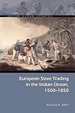 European Slave Trading in the Indian Ocean, 1500–1850 (Indian Ocean Studies Series)