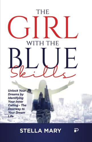 The GIRL with The BLUE SKILLS: Unlock Your Dreams By Identifying Your Inner Calling - The Doorway To Your Dream Life