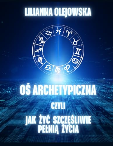 O? ARCHETYPICZNA CZYLI JAK ?Y? SZCZ??LIWIE PE?NI? ?YCIA